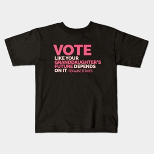 Vote Like Your Granddaughter's Future Depends on It Kids T-Shirt